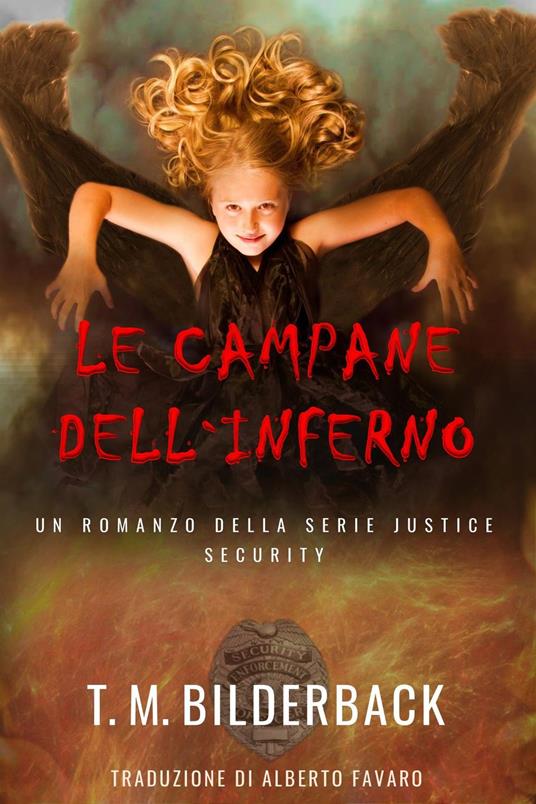 Le Campane Dell`Inferno - Un Romanzo Della Serie Justice Security - T. M. Bilderback,Alberto Favaro - ebook