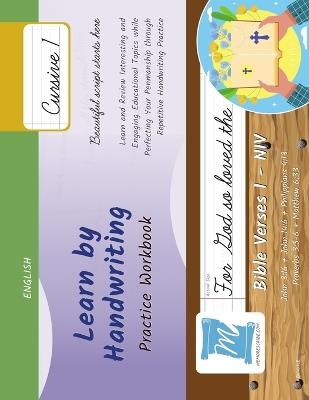 Handwriting Practice Workbook - Bible Verses 1 - NIV - Cursive, Level 1: Learn by Handwriting. John 3:16 + John 14:6 + Philippians 4:13 + Proverbs 3:5-6 + Matthew 6:33. Adults and Children - BV1C1LE - Jessica Cobo,Victor Cobo - cover