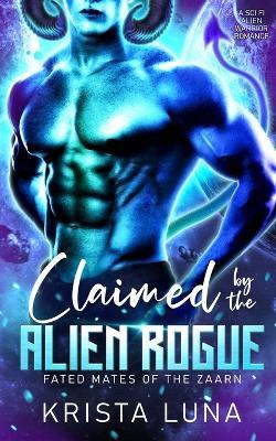 Claimed by the Alien Rogue: A Sci Fi Alien Warrior Romance - Krista Luna - cover