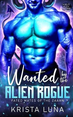 Wanted by the Alien Rogue: A Sci Fi Alien Warrior Romance - Krista Luna - cover