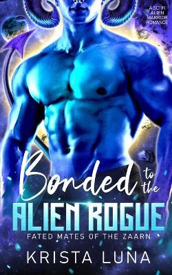 Bonded to the Alien Rogue: A Sci Fi Alien Warrior Romance - Krista Luna - cover