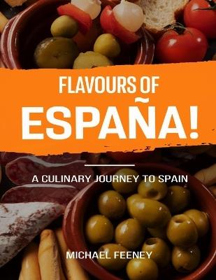 Flavors OF Espana: A Culinary Journey To Spain - Michael Feeney - cover