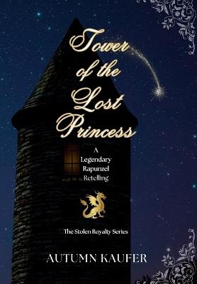 Tower of the Lost Princess: A Legendary Rapunzel Retelling - A R Kaufer - cover