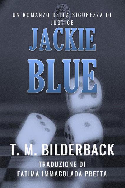 Jackie Blue - Un Romanzo Della Sicurezza Di Justice - T. M. Bilderback,Fatima Immaculada Pretta - ebook