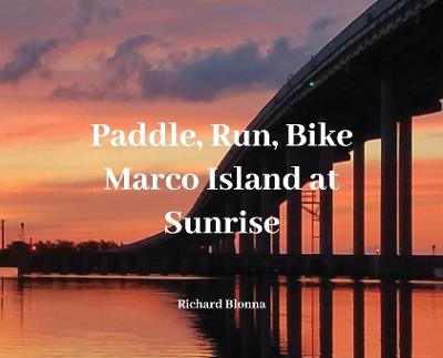 Paddle, Run, Bike, Marco Island at Sunrise - Richard Blonna - cover