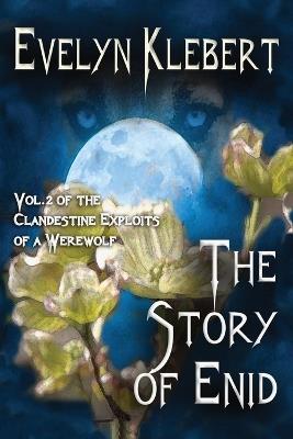 The Story of Enid: Vol. 2. of The Clandestine Exploits of a Werewolf - Evelyn Klebert - cover