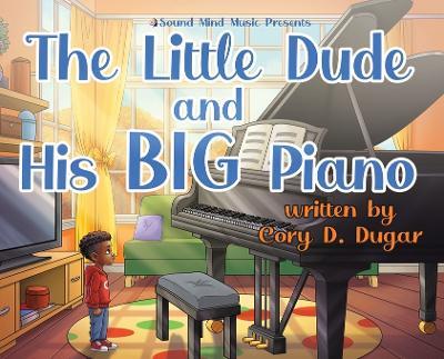 The Little Dude and His BIG Piano - Cory D Dugar - cover