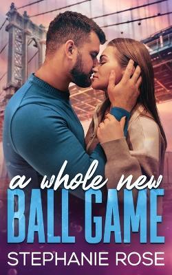 A Whole New Ball Game - Stephanie Rose - cover