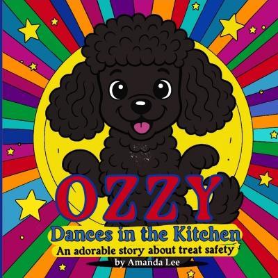 Ozzy Dances in the Kitchen: An adorable story about treat safety - Amanda Lee - cover