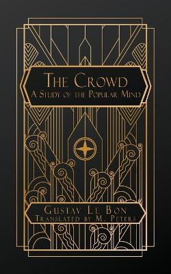 The Crowd: A Study of the Popular Mind - Gustave Le Bon - cover