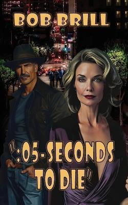 ": 05-Seconds to Die" - Bob Brill - cover