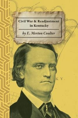 The Civil War and Readjustment in Kentucky - Ellis Merton Coulter - cover