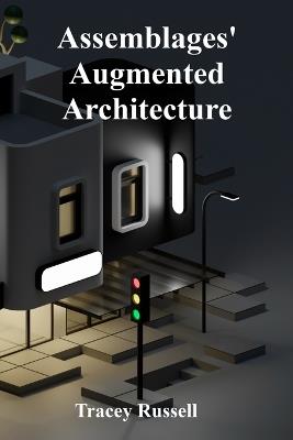 Assemblages' Augmented Architecture: Assembling New Meanings Through Found Objects - Tracey Russell - cover