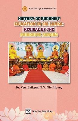 History Of Buddhist Education In Sri Lanka: Revival Of The Bhikkhuni Sangha - T N Gioi Huong Bhikṣuṇī - cover