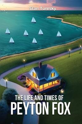 The Life and Times of Peyton Fox - Stan Turesky - cover