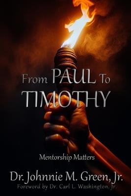 From Paul to Timothy: Mentorship Matters - Johnnie M Green - cover