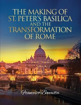 The Making of St. Peter's Basilica and The Transformation of Rome - Francesco Bonavita - cover