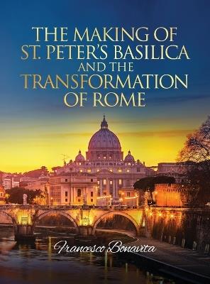 The Making of St. Peter's Basilica and The Transformation of Rome - Francesco Bonavita - cover