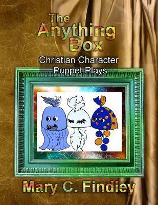 The Anything Box Puppet Plays: Christian Character Puppet Plays - Mary C Findley - cover