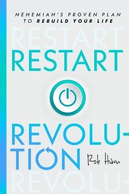 Restart Revolution: Nehemiah's Proven Plan to Rebuild Your Life - Rob Ham - cover