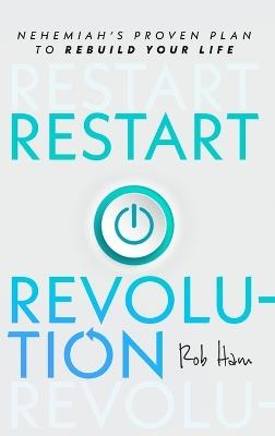 Restart Revolution: Nehemiah's Proven Plan to Rebuild Your Life - Rob Ham - cover