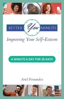 Better You Minute: Improving Your Self-Esteem - Ariel Fernandez - cover