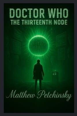 Doctor Who: The Thirteenth Node - Matthew Petchinsky - cover