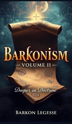Barkonism: Volume II - Deeper in Doctrine - Barkon Legesse Gebre - cover