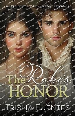 The Rake's Honor: A Friends to Lovers Regency Romance - Trisha Fuentes - cover