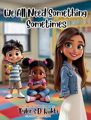 We All Need Something Sometimes - Tyler S D Kukla - cover