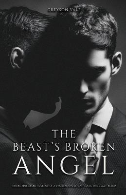 The Beast's Broken Angel: A Dark MM Mafia Romance - Greyson Vale - cover