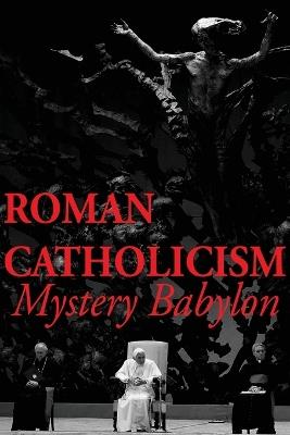 Roman Catholicism: Mystery Babylon - Matthew Simmons - cover