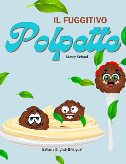IL Fuggitivo Polpette (Italian/ English Bilingual) The Runaway Polpette - Marcy Schaaf - ebook