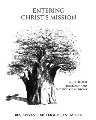 Entering Christ's Mission-A Reformed Theology and Method of Missions - Steven F Miller,M Jane Miller - cover