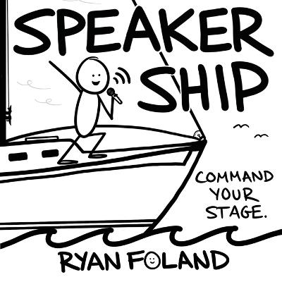SpeakerShip: Command Your Stage. Steer Your Impact. - Ryan Foland - cover