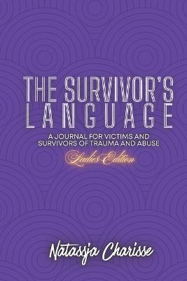 The Survivor's Language- Ladies Edition: A Journal for Survivors and Victims of Trauma & Abuse - Natassja Charisse - cover