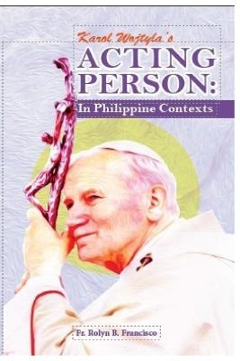 Karol Wojtyla's Acting Person: In Philippine Contexts - Rolyn Francisco - cover
