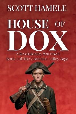 House of Dox: A Revolutionary War Novel - Scott Hamele - cover