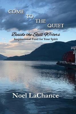 Come to the Quiet Beside the Still Waters - Noel LaChance - cover