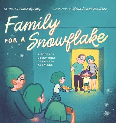 Family for a Snowflake: A Book for Loved Ones of Embryo Adoptees - Aimee Murphy - cover