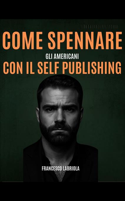 Come Spennare gli Americani con il Self Publishing - Francesco Labriola - ebook