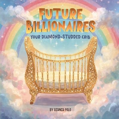 Future Billionaires: Your Diamond-Studded Crib - Bianca Polo - cover