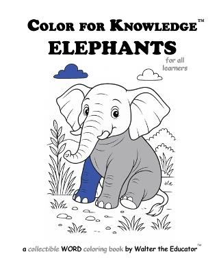 Color for Knowledge: Elephants - Walter the Educator - cover