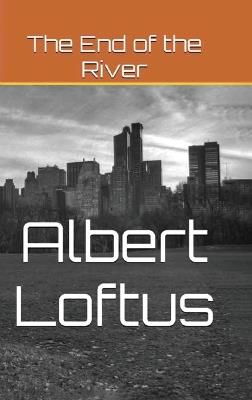 The End of the River - Albert Loftus - cover