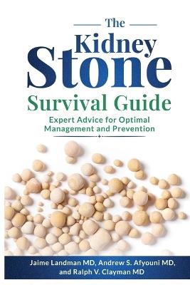 The Kidney Stone Survival Guide: Expert Advice for Optimal Management and Prevention - Jaime Landman,Andrew S Afyouni,Ralph V Clayman - cover