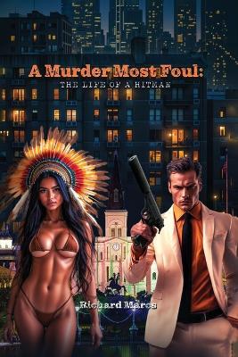 A Murder Most Foul: The Life of a Hitman - Richard Marcs - cover