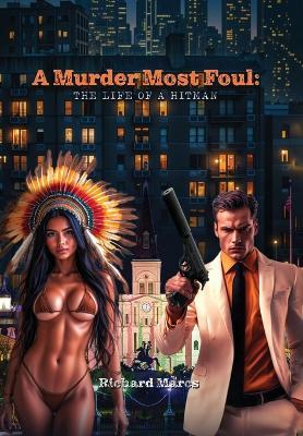 A Murder Most Foul: The Life of a Hitman - Richard Marcs - cover