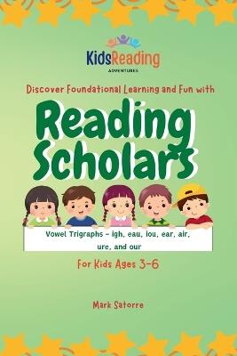 Reading Scholars: Vowel Trigraphs - igh, eau, iou, ear, air, ure, and our - Mark A Satorre - cover