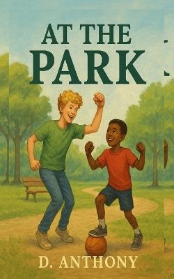 At The Park: Two Kids use the Park to Make a Lifelong Friendship - David Anthony - cover
