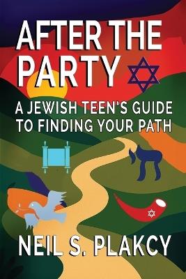 After the Party: A Jewish Teen's Guide to Finding Your Path - Neil S Plakcy - cover